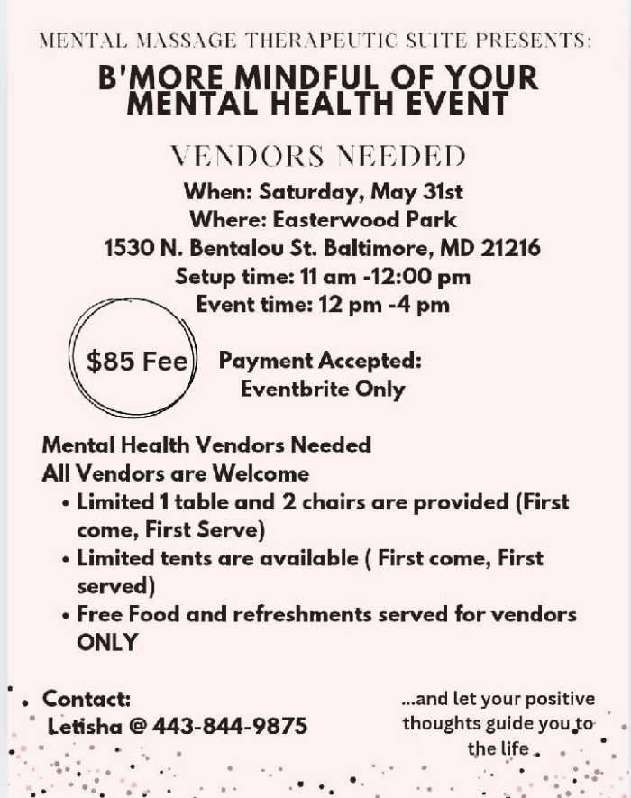 Vendor Call for B'More Mindful of Your Mental Health Event Date: Saturday, May 31 Time: 11 am - 5 pm ET Place: 1530 North Bentalou Street, Baltimore, MD 21216